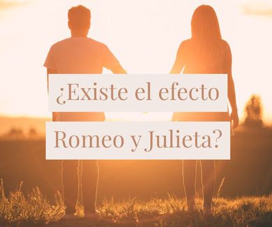¿Existe el efecto Romeo y Julieta? 