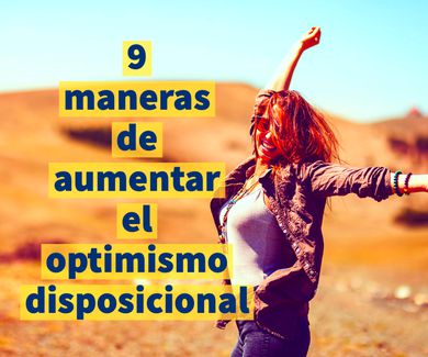 9 maneras de aumentar el optimismo disposicional