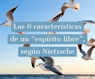 Las 6 características de un “espíritu libre”, según Nietzsche 