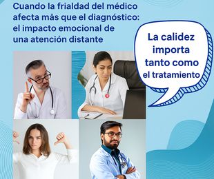 Cuando la frialdad del médico afecta más que el diagnóstico: el impacto emocional de una atención distante