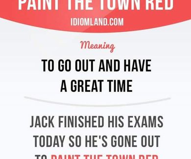 Idiom of the day:Paint the town red