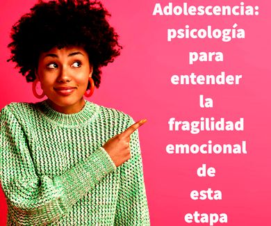 Adolescencia: psicología para entender la fragilidad emocional de esta etapa