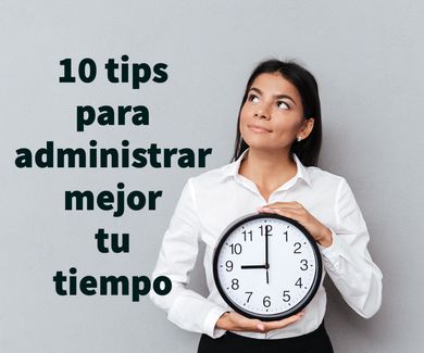10 tips para administrar mejor tu tiempo