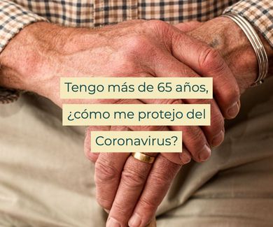 Tengo más de 65 años, ¿cómo me protejo del Coronavirus?
