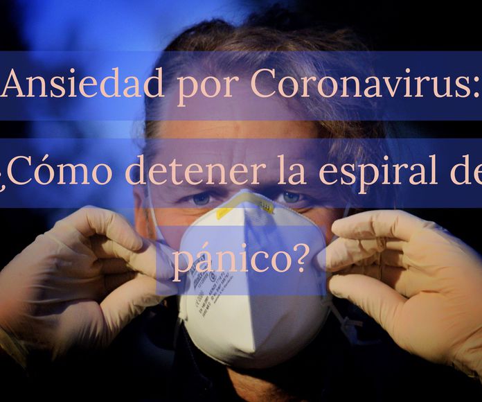 Ansiedad por Coronavirus: ¿Cómo detener la espiral de pánico?  }}