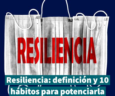Resiliencia: definición y 10 hábitos para potenciarla