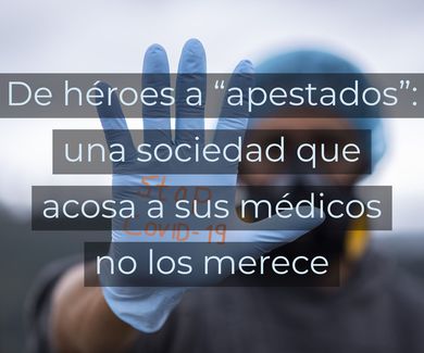 De héroes a “apestados”: una sociedad que acosa a sus médicos no los merece 