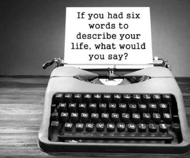 Si tuvieses 6 palabras para describir tu vida, qué dirías?