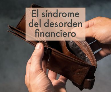 El síndrome del desorden financiero 