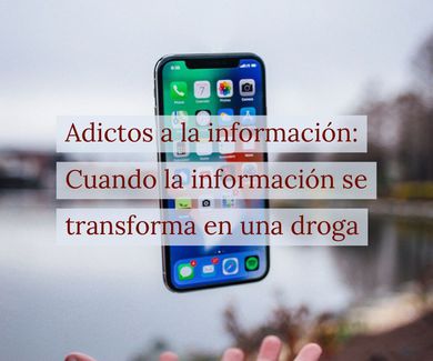 Adictos a la información: Cuando la información se convierte en una droga 