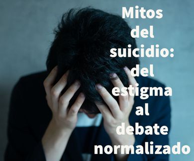 Mitos del suicidio: del estigma al debate normalizado