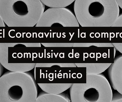El Coronavirus y la compra compulsiva de papel higiénico 
