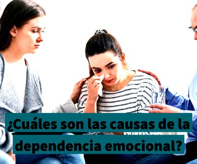 ¿Cuáles son las causas de la dependencia emocional?