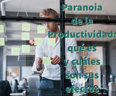 Paranoia de la Productividad: qué es y cuáles son sus efectos