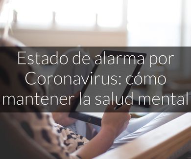 Estado de alarma por Coronavirus: cómo mantener la salud mental 