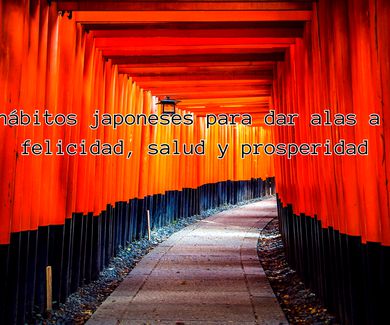 6 hábitos japoneses para dar alas a tu felicidad, salud y prosperidad