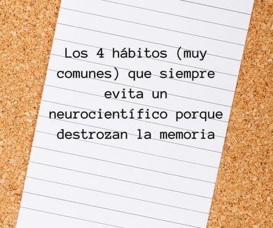 Los 4 hábitos (muy comunes) que siempre evita un neurocientífico porque destrozan la memoria