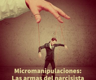 Micromanipulaciones: Las armas del narcisista