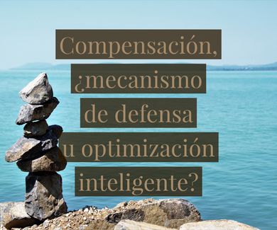 Compensación, ¿mecanismo de defensa u optimización inteligente?