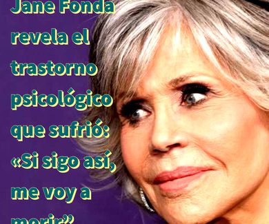 Jane Fonda revela el trastorno psicológico que sufrió: «Si sigo así, me voy a morir”