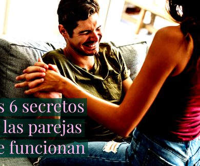 Los 6 secretos de las parejas que funcionan