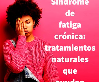 Síndrome de fatiga crónica: tratamientos naturales que ayudan
