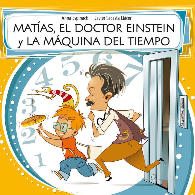 MATIAS, EL DOCTOR EINSTEIN Y LA MAQUINA DEL TIEMPO. ANNA ESPINACH LLAVINA
