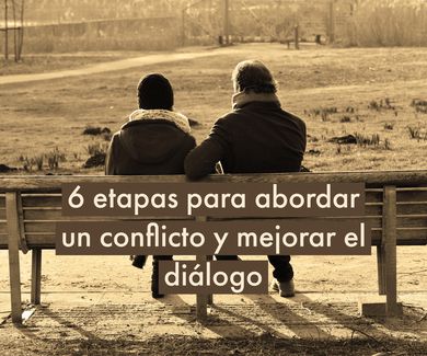 6 etapas para abordar un conflicto y mejorar el diálogo
