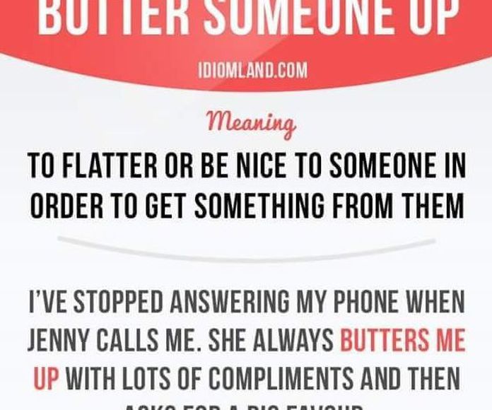 Butter someone up }}