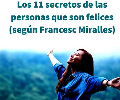 Los 11 secretos de las personas que son felices (según Francesc Miralles)