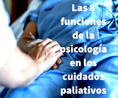 Las 8 funciones de la psicología en los cuidados paliativos