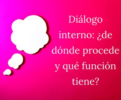 Diálogo interno: ¿de dónde procede y qué función tiene?