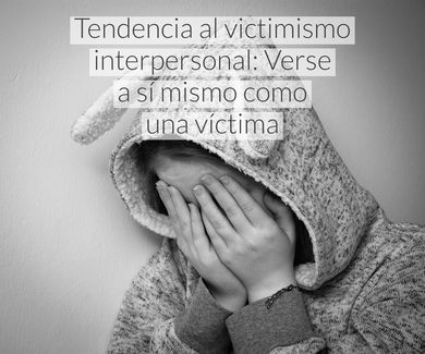 Tendencia al victimismo interpersonal: Verse a sí mismo como una víctima