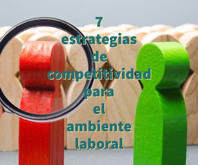 7 estrategias de competitividad para el ambiente laboral