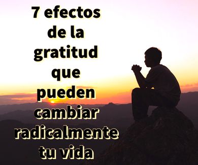 7 efectos de la gratitud que pueden cambiar radicalmente tu vida