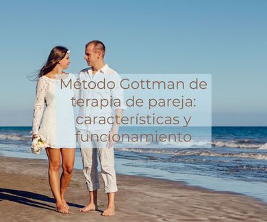 Método Gottman de terapia de pareja: características y funcionamiento 