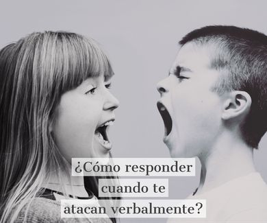 ¿Cómo responder cuando te atacan verbalmente?